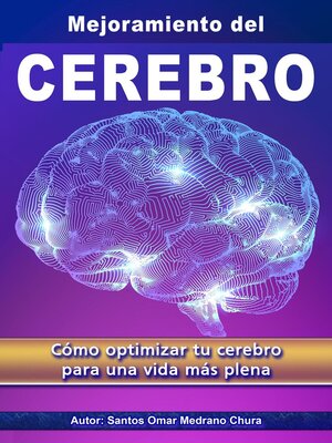 cover image of Mejoramiento del Cerebro. Cómo optimizar tu cerebro para una vida más plena.